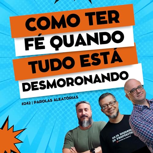 Como ter fé quando tudo está desmoronando #242 | Parolas aleatórias cover art