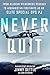 Never Quit: From Alaskan Wilderness Rescues to Afghanistan Firefights as an Elite Special Ops PJ