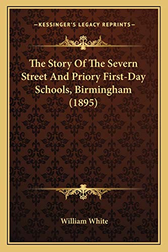 The Story Of The Severn Street And Priory First-Day Schools, Birmingham (1895)