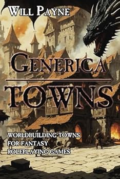 Generica: Towns: Worldbuilding Towns for Fantasy Roleplaying Games (Generica Roleplaying Splatbooks)