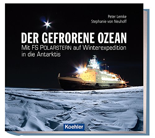 Der gefrorene Ozean: Mit FS Polarstern auf Winterexpedition in der Antarktis