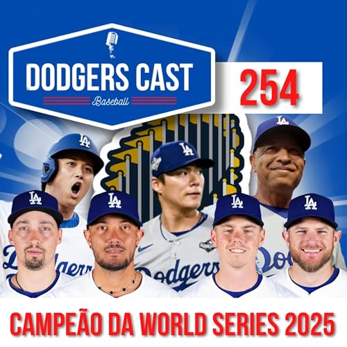 『DODGERS CAST – EP 254 – REACT – DODGERS CAMPEÃO DA WORLD SERIES 2025』のカバーアート