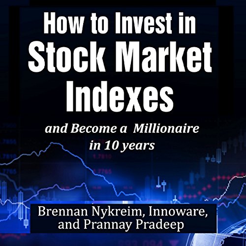 How to Invest in Stock Market Indexes and Become a Millionaire in 10 Years by Prannay Pradeep | Free Audiobook How to Invest in Stock Market Indexes and Become a Millionaire in 10 Years by Prannay Pradeep | Free Audiobook