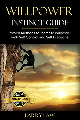 Willpower Instinct Guide: Proven Methods to Increase Willpower with Self Control and Self Discipline (Tony Robbins, Anthony Robbins, Brian Tracy, Jim Rohn, ... Zig Ziglar, Oprah, Stephen Covey Book 1)