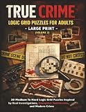 True Crime Logic Grid Puzzles for Adults – Large Print (Volume 2 ): 20 Medium To Hard Logic Grid Puzzles Inspired by Real Investigations, Deceptive ... Hard Mystery & Deductive Reasoning Cases)