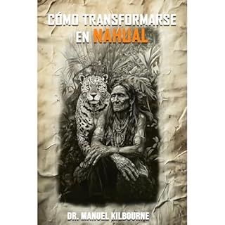 Cómo transformarte en Nahual Audiolibro Por Manuel Kilbourne arte de portada