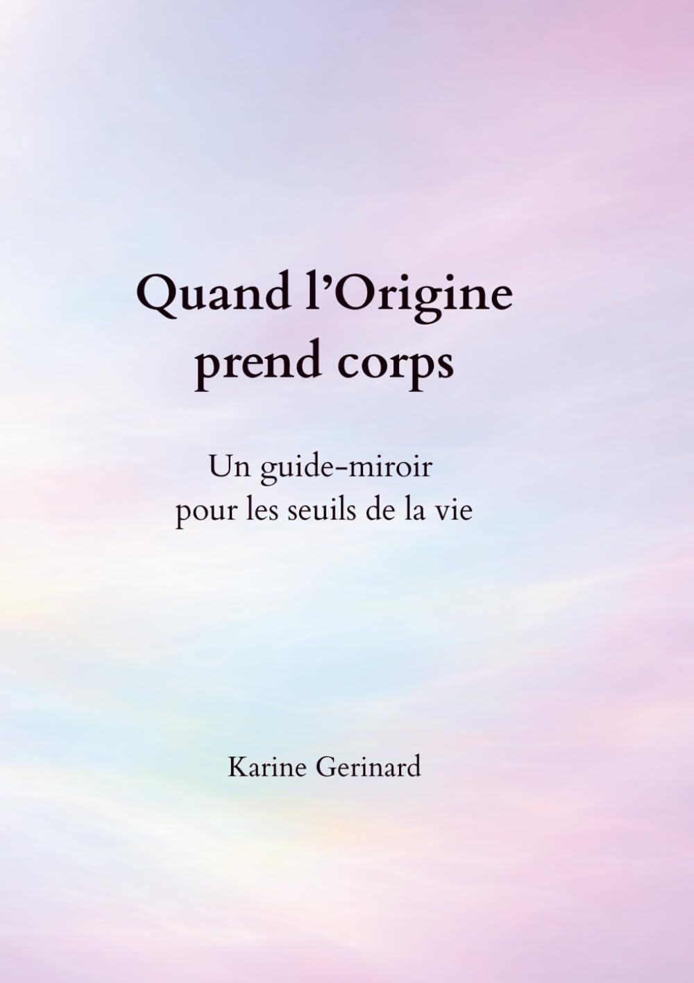 Quand l'Origine prend corps: Un guide-miroir pour les seuils de la vie