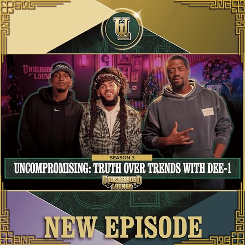 Uncompromising: Truth Over Trends W/ Dee-1 | The Underground Lounge S3 E.22