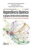  Dependência Química e Grupos de Narcóticos Anônimos:: Um Olhar Sistêmico Sob a Perspectiva da Teoria de Redes (Portuguese Edition)