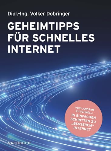 Geheimtipps für schnelles Internet: Von langsam zu schnell: In einfachen Schritten zu „besserem“ Internet Geheimtipps für schnelles Internet: Von langsam zu schnell: In einfachen Schritten zu „besserem“ Internet