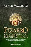 Pizarro y la conquista del Imperio Inca: La increíble hazaña de los hombres que dominaron un continente (NOVELA HISTORICA)