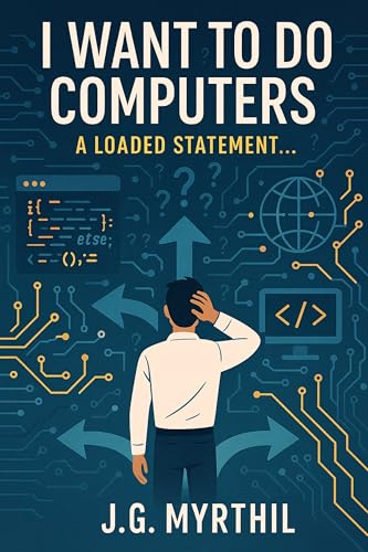 I Want to Do Computers ( A Loaded Statement)