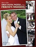 How to Take Great Digital Photos of Your Friend's Wedding