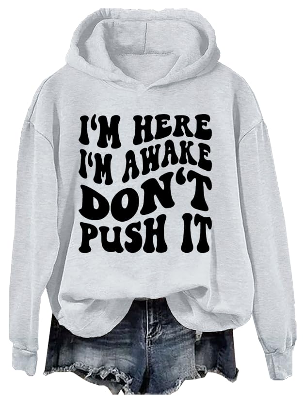 I'm Here I'm Awake Don't Push It Hoodie, I'm Here I'm Awake Don't Push It Sweatshirt, I'm Here I'm Awake Don't Push It - Main Image