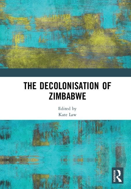 The Decolonisation of Zimbabwe      1st Edition
