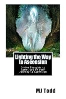Lighting the Way to Ascension: Divine Thoughts to Assist you on your Journey to Ascension 151976488X Book Cover