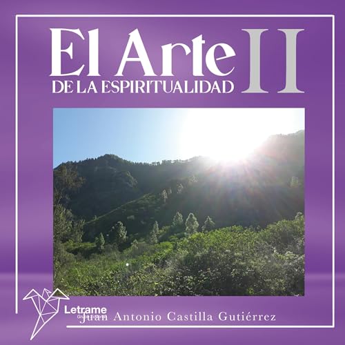 El arte de la espiritualidad II Audiolibro Por Juan Antonio Castilla Gutiérrez arte de portada