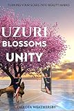 Uzuri Blossoms Unity: Turning your scars into beauty marks (English Edition)