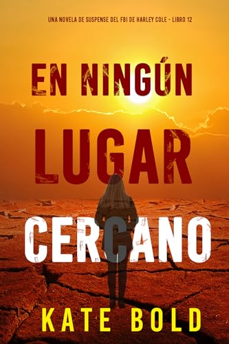  En ningún lugar cercano (Una novela de suspense del FBI de Harley Cole - Libro 12) (Spanish Edition)