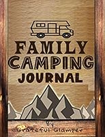 Family Camping Logbook + Journal- The Perfect Way To Collect, Save + Preserve Camping, Caravanning, Hiking Trip Memories- 75 Page Long, With Prompt Questions, 36 Camping Trips-Great Adventure Gift 1699439001 Book Cover