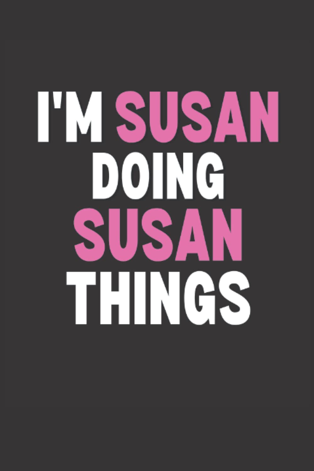 I'm Susan Doing Susan Things Notebook: Susan Gift