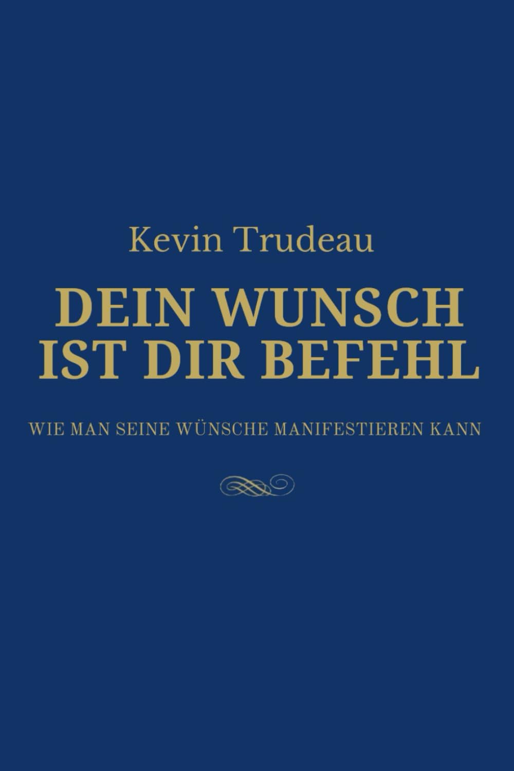 DEIN WUNSCH IST DIR BEFEHL: Wie man seine Wünsche manifestieren kann