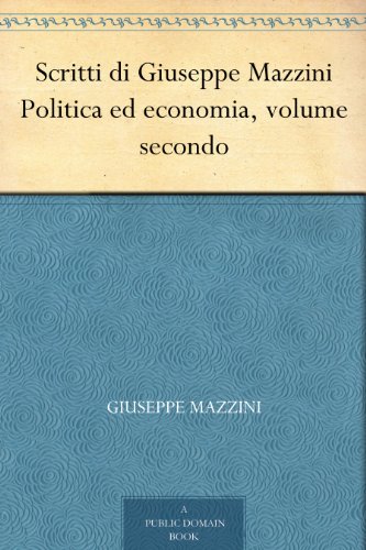 Scritti di Giuseppe Mazzini Politica ed economia, volume secondo