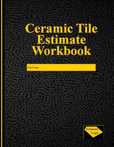 Ceramic Tile Estimate Workbook: An essential tool for the Ceramic Tile Professional in the field.