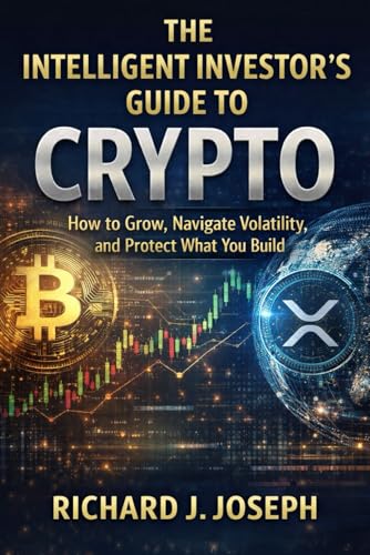 The Intelligent Investor's Guide to Crypto: How to Grow, Navigate Volatility, and Protect What You Build