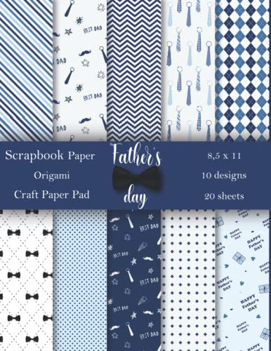 Father'S Day Scrapbook Paper: Father'S Day Craft Paper Pad | 10 Designs Pattern Paper Pack 20 Sheet Scrapbook Paper 8.5 X 11 White Blue Black Colors |