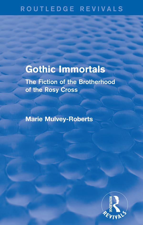 Gothic Immortals (Routledge Revivals): The Fiction of the Brotherhood of the Rosy Cross
