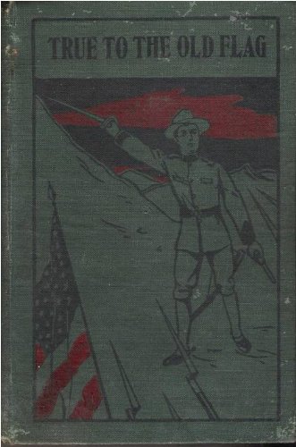 True to the Old Flag: A Tale of the American Wa... [Unknown] B006OGXGAA Book Cover