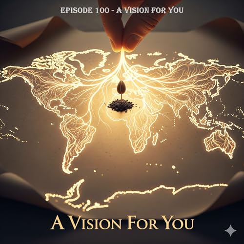 Episode 100 – A Vision For You