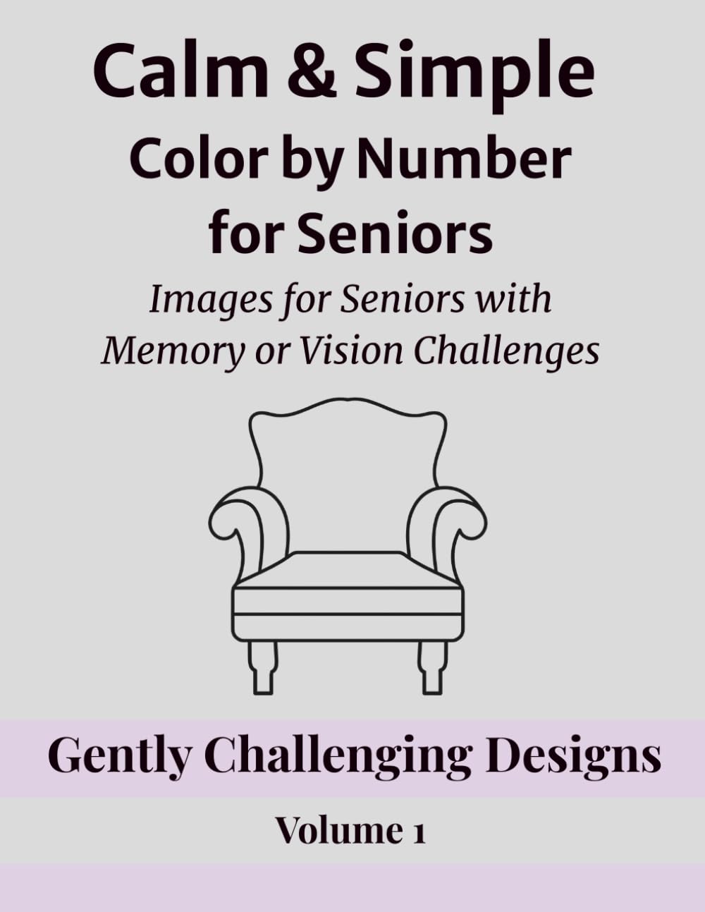 Calm & Simple Color by Number for Seniors: Images for Seniors with Memory or Vision Challenges / Gently Challenging Designs - Volume 1 (Calm & Simple ... Series for Relaxation and Confidence)