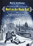 Mord an der Music Hall: Verbrechen und Laster im viktorianischen London - Barry Anthony