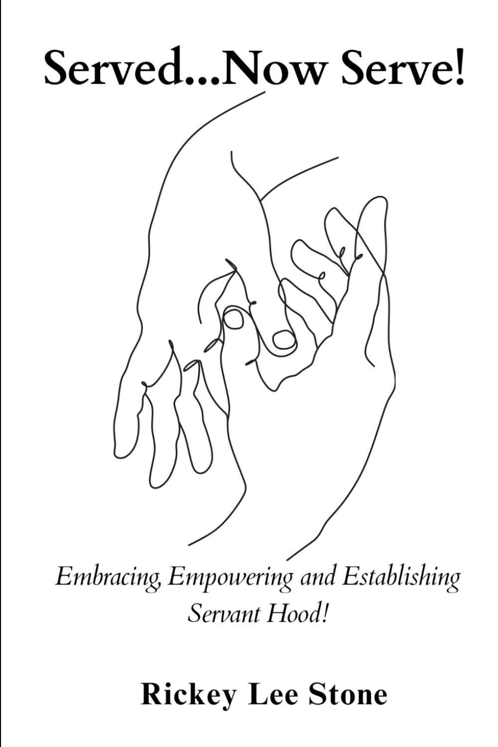 Served...Now Serve!: Embracing, Empowering and Establishing yourself, in Servant hood!