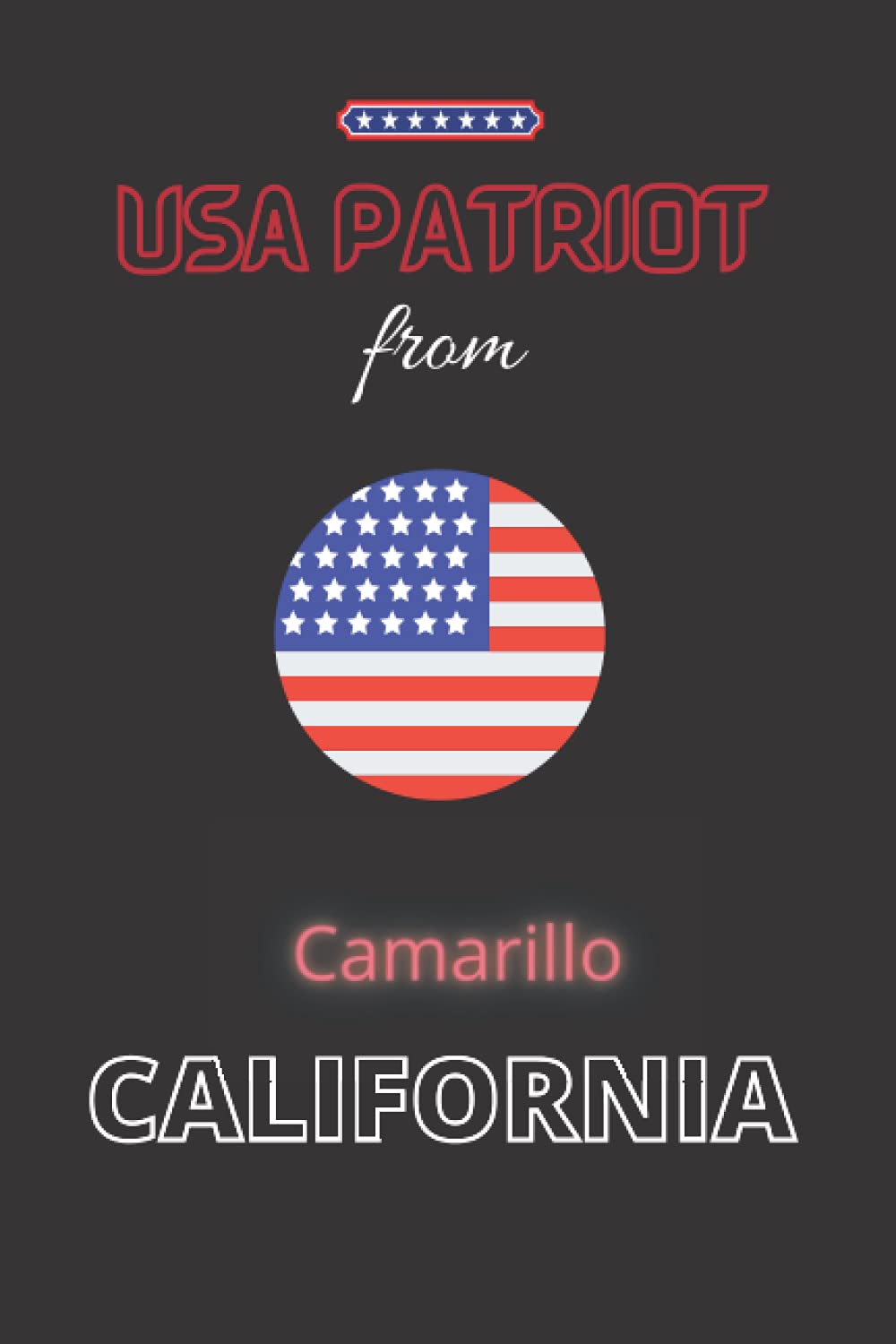USA Patriot from Camarillo, CALIFORNIA: The perfect United States diary notebook for patriotic Americans from Camarillo, CALIFORNIA gift, 120 Pages Lined Journal Paper