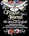 Prayer Journal For Women of God - A Spirit Filled Prayer Journal For Women of Vibrant Faith & Fervent Prayer: With over 200 Scripture & Prayer Quotes and 52 Week Bible Reading Plan