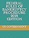 FEDERAL RULES OF BANKRUPTCY PROCEDURE 2019 EDITION