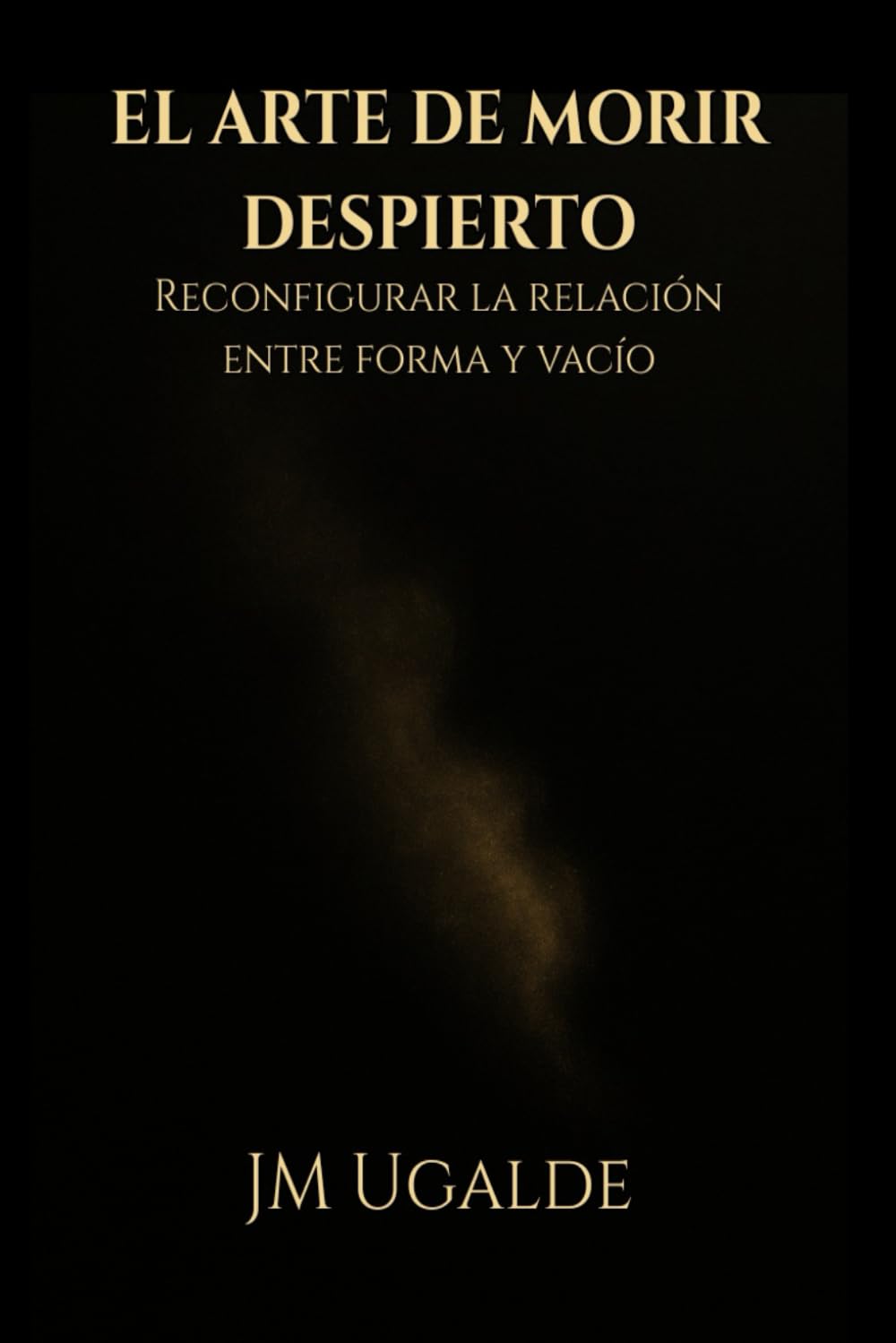 El Arte De Morir Despierto: Reconfigurar la relación entre forma y vacío