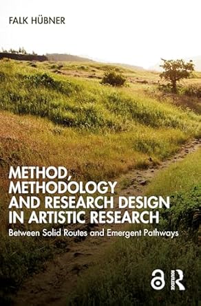 Method, Methodology and Research Design in Artistic Research-Wow! eBook