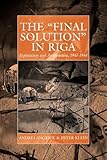 The 'Final Solution' in Riga: Exploitation and Annihilation, 1941-1944 (War and Genocide, 14)