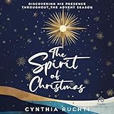 The Spirit of Christmas: Discovering His Presence Throughout the Advent Season