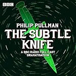 Cover of His Dark Materials Part 2: The Subtle Knife (Radio Full-Cast Dramatisation)