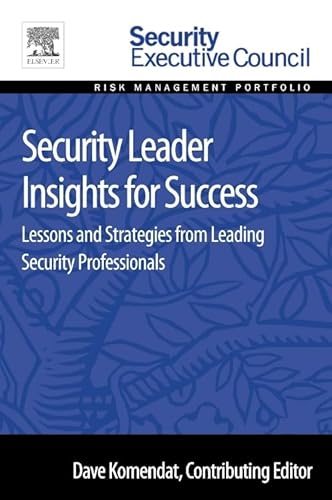Security Leader Insights for Success: Lessons and Strategies from Leading Security Professionals (Risk Management Portfolio)