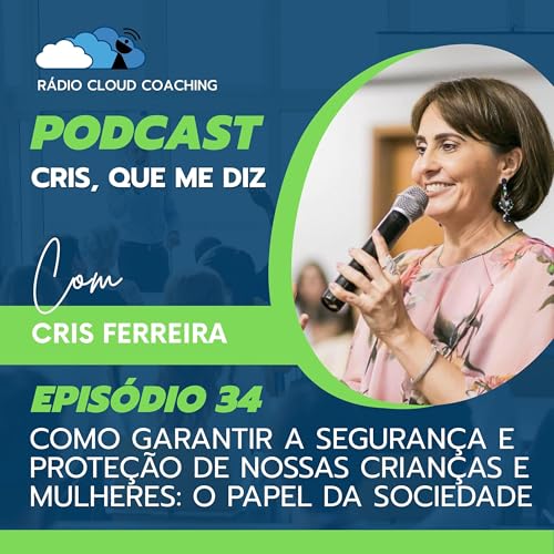Como Garantir a Segurança e Proteção de Nossas Crianças e Mulheres: O Papel da Sociedade - CRIS, QUE ME DIZ #034 Podcast Por arte de portada