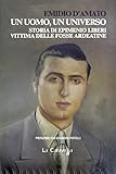 Un Uomo, Un Universo. Storia Di Epimenio Liberi Vittima Delle Fosse Ardeatine - 2