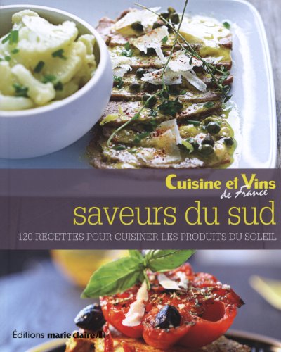 Saveurs du sud - 120 recettes pour cuisiner les produits du soleil