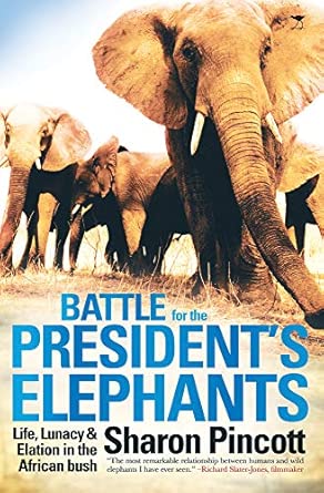 Battle for the President's Elephants: Life, Lunacy and Elation in the African Bush book cover