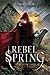 Rebel Spring: A Falling Kingdoms Novel
